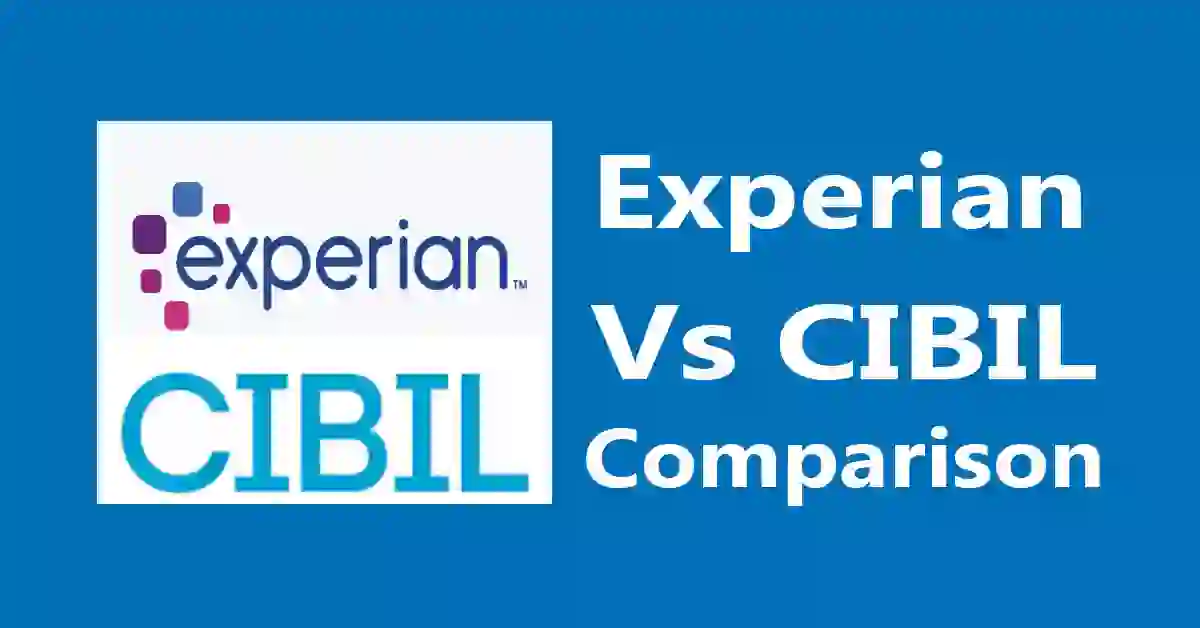 Experian vs CIBIL: A Comprehensive Comparison of Two Leading Credit Bureaus