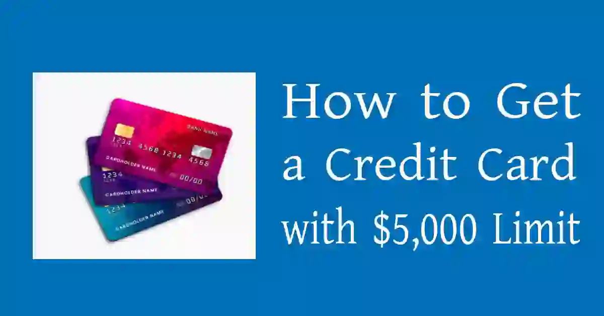 How to Get a Credit Card with a $5,000 Limit